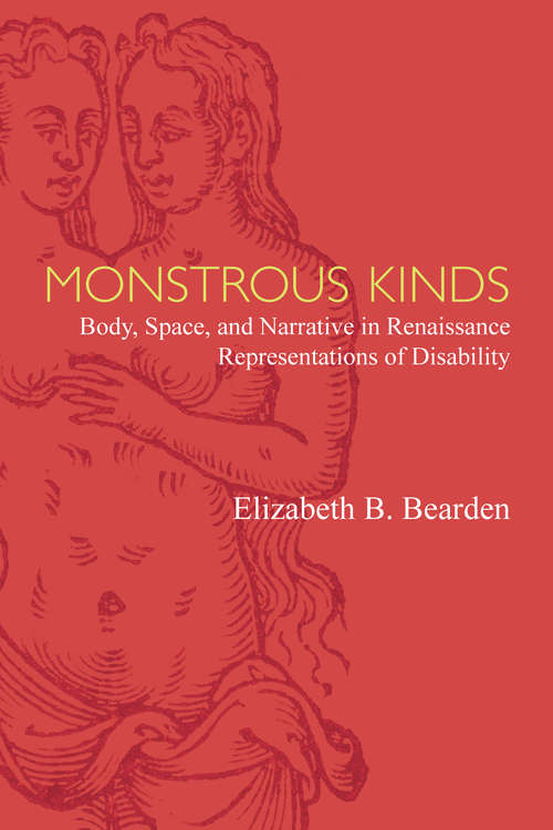 Book cover of Monstrous Kinds: Body, Space, and Narrative in Renaissance Representations of Disability (Corporealities: Discourses Of Disability)
