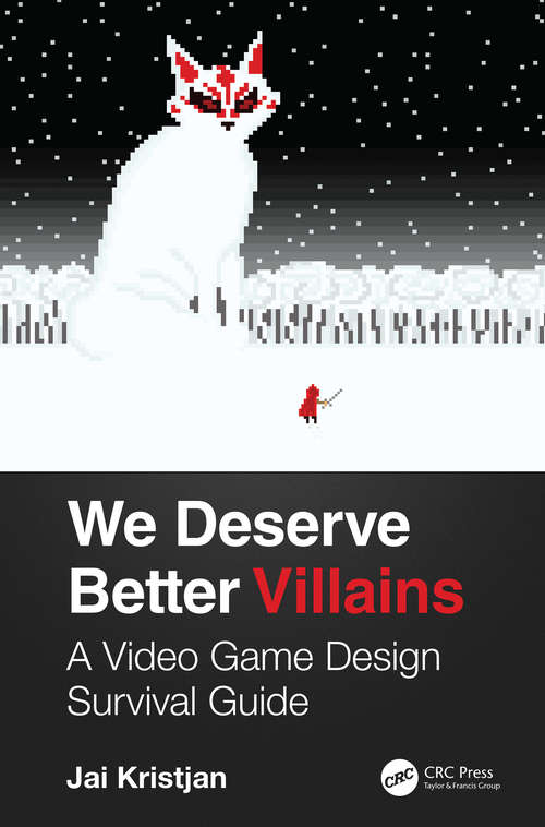 Book cover of We Deserve Better Villains: A Video Game Design Survival Guide