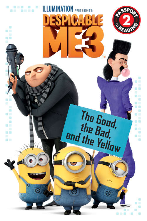 Illumination Presents Despicable Me 3: The Good, the Bad, and the Yellow (Passport to Reading Level 2)