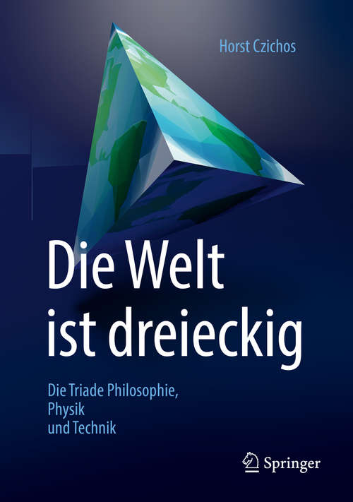 Book cover of Die Welt ist dreieckig: Die Triade Philosophie – Physik – Technik (2. Aufl. 2019)