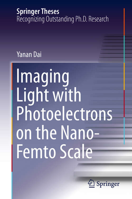 Book cover of Imaging Light with Photoelectrons on the Nano-Femto Scale (1st ed. 2020) (Springer Theses)