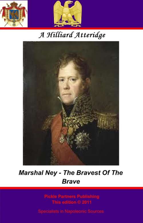 Book cover of Marshal Ney - Bravest Of The Brave: Michel Ney, Marshal Of France, Duke Of Elchingen, Prince Of The Moskowa, 1769-1815 (1912)