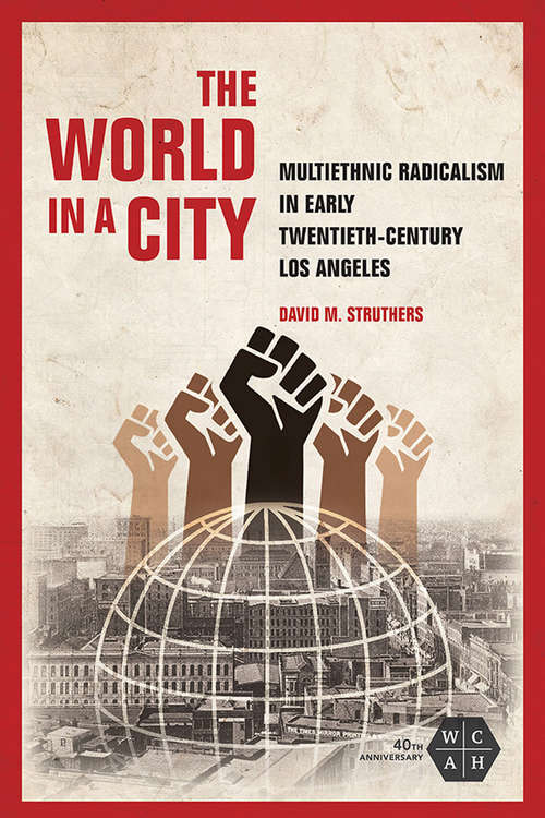 Book cover of The World in a City: Multiethnic Radicalism in Early Twentieth-Century Los Angeles (Working Class in American History)