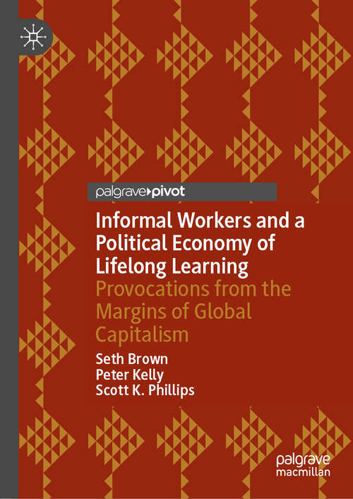 Book cover of Informal Workers and a Political Economy of Lifelong Learning: Provocations from the Margins of Global Capitalism