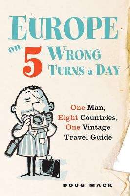 Book cover of Europe on 5 Wrong Turns a Day: One Man, Eight Countries, One Vintage Travel Guide