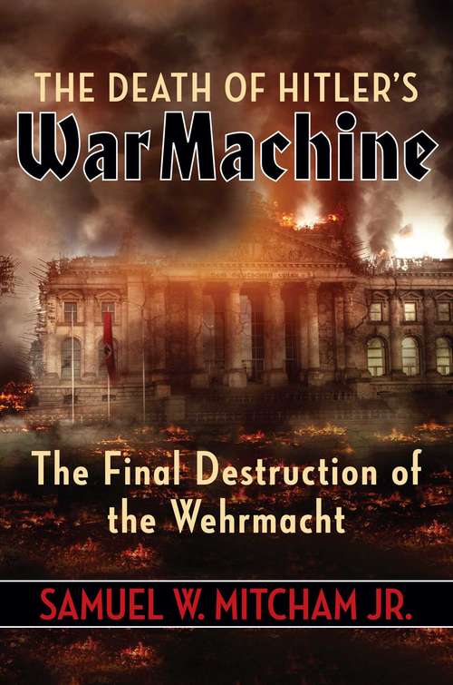 Book cover of The Death of Hitler's War Machine: The Final Destruction of the Wehrmacht