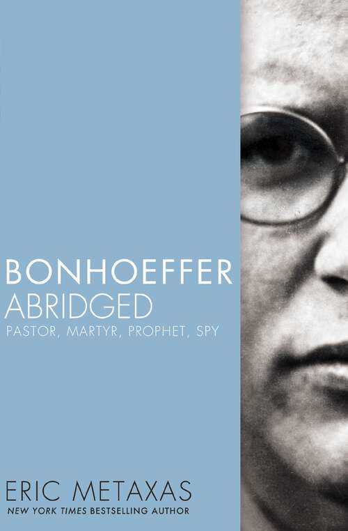 Book cover of Bonhoeffer Abridged: Pastor, Martyr, Prophet, Spy
