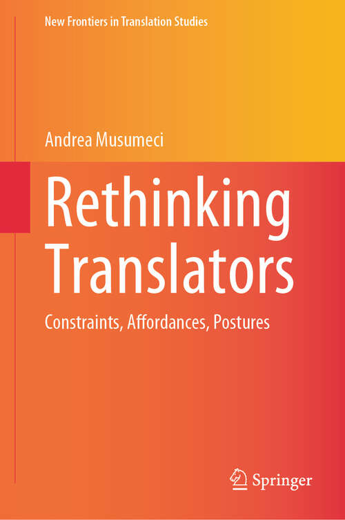 Book cover of Rethinking Translators: Constraints, Affordances, Postures (New Frontiers in Translation Studies)
