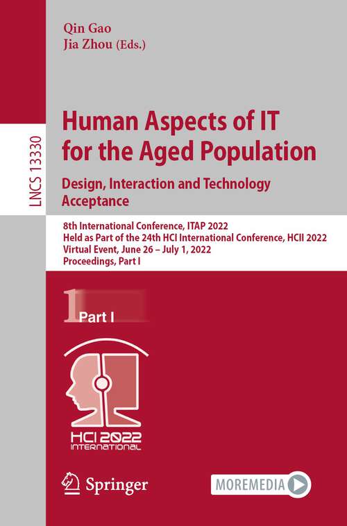 Human Aspects of IT for the Aged Population. Design, Interaction and Technology Acceptance: 8th International Conference, ITAP 2022, Held as Part of the 24th HCI International Conference, HCII 2022, Virtual Event, June 26 – July 1, 2022, Proceedings, Part I (Lecture Notes in Computer Science #13330)