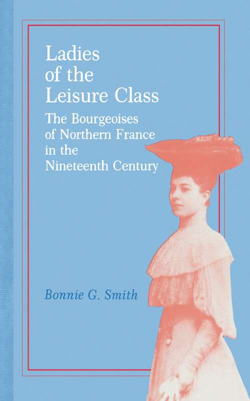 Ladies of the Leisure Class: The Bourgeoises of Northern France in the 19th Century
