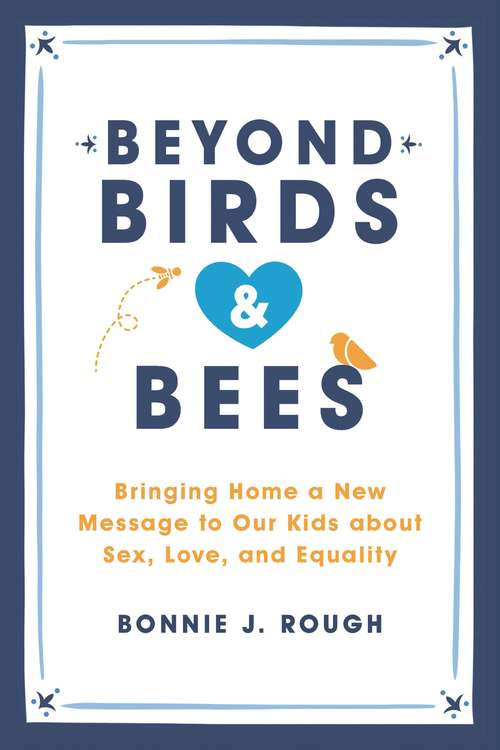 Book cover of Beyond Birds and Bees: Bringing Home a New Message to Our Kids About Sex, Love, and Equality