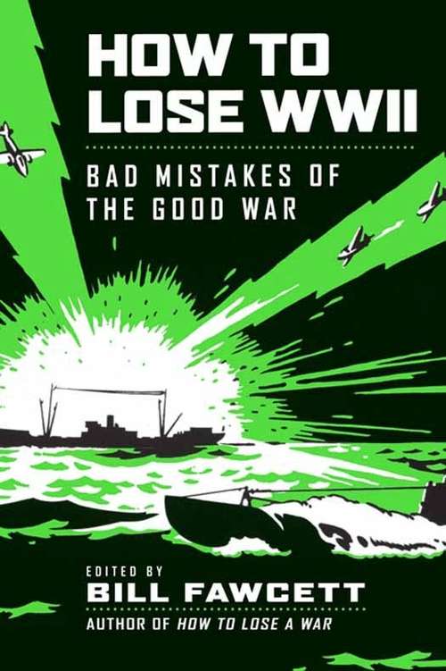 Book cover of How to Lose WWII: Bad Mistakes of the Good War
