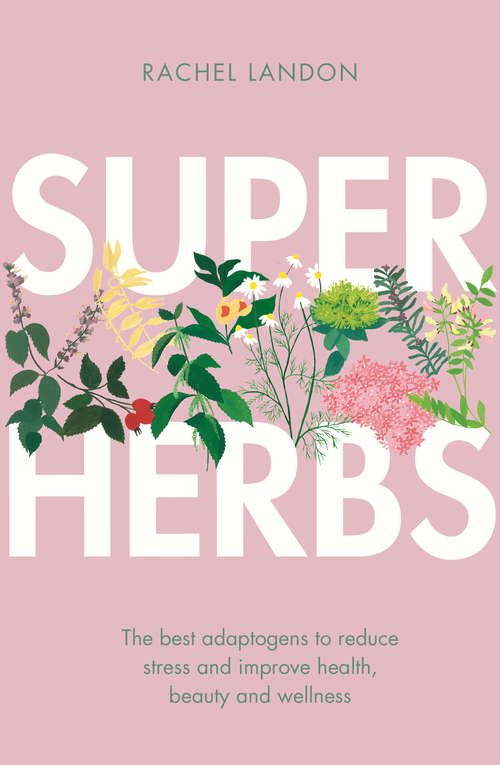 Book cover of Superherbs: The best adaptogens to reduce stress and improve health, beauty and wellness