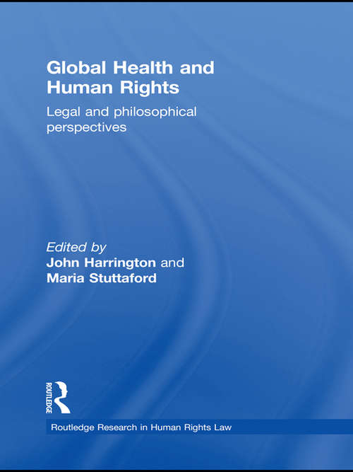 Global Health and Human Rights: Legal and Philosophical Perspectives (Routledge Research in Human Rights Law)