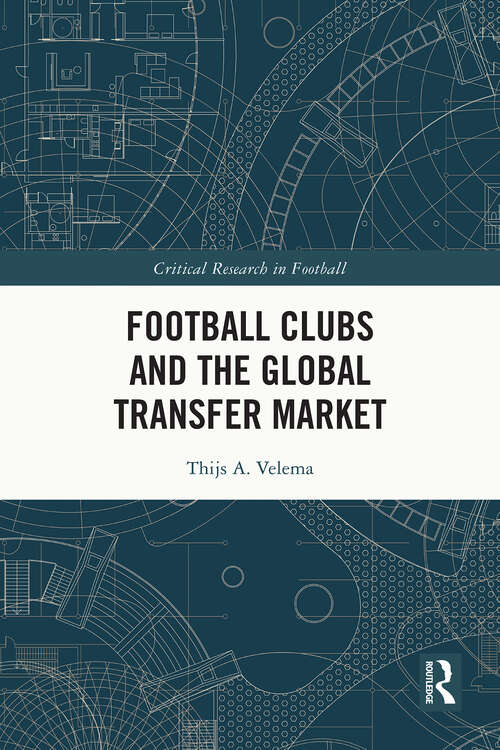 Book cover of Football Clubs and the Global Transfer Market (1) (Critical Research in Football)