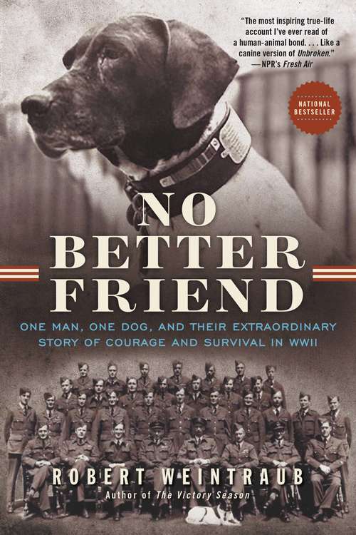 Book cover of No Better Friend: One Man, One Dog, and Their Extraordinary Story of Courage and Survival in WWII