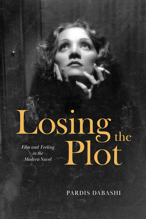 Book cover of Losing the Plot: Film and Feeling in the Modern Novel