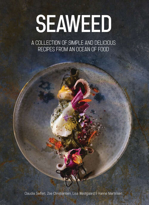 Book cover of Seaweed: A Collection of Simple and Delicious Recipes from an Ocean of Food