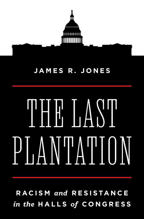 Book cover of The Last Plantation: Racism and Resistance in the Halls of Congress