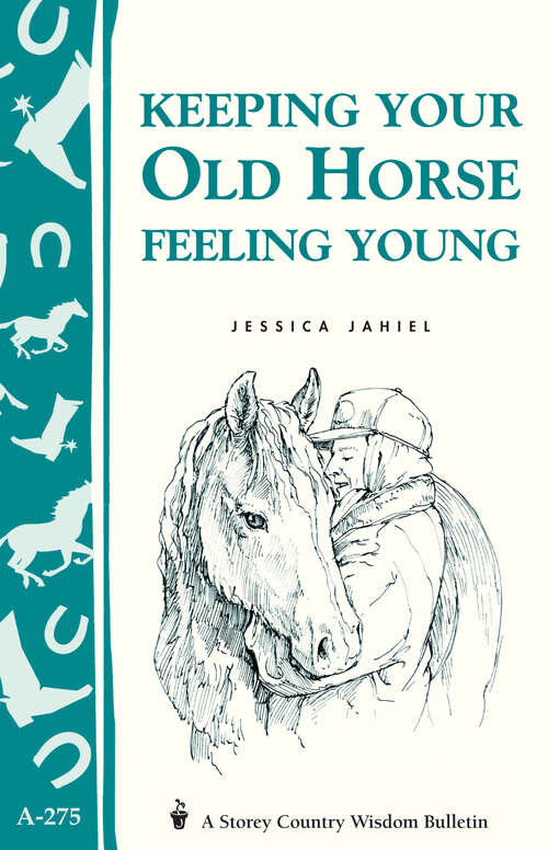 Book cover of Keeping Your Old Horse Feeling Young: Storey's Country Wisdom Bulletin A-275 (A\storey Country Wisdom Bulletin Ser.: Vol. 275)