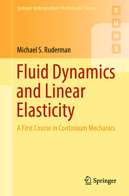Book cover of Fluid Dynamics and Linear Elasticity: A First Course in Continuum Mechanics (1st ed. 2019) (Springer Undergraduate Mathematics Series)