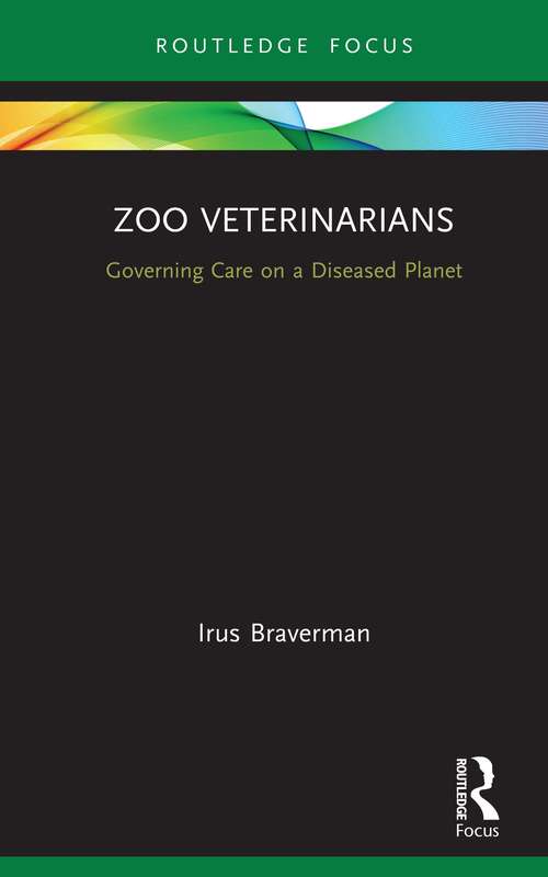 Book cover of Zoo Veterinarians: Governing Care on a Diseased Planet (Law, Science and Society)