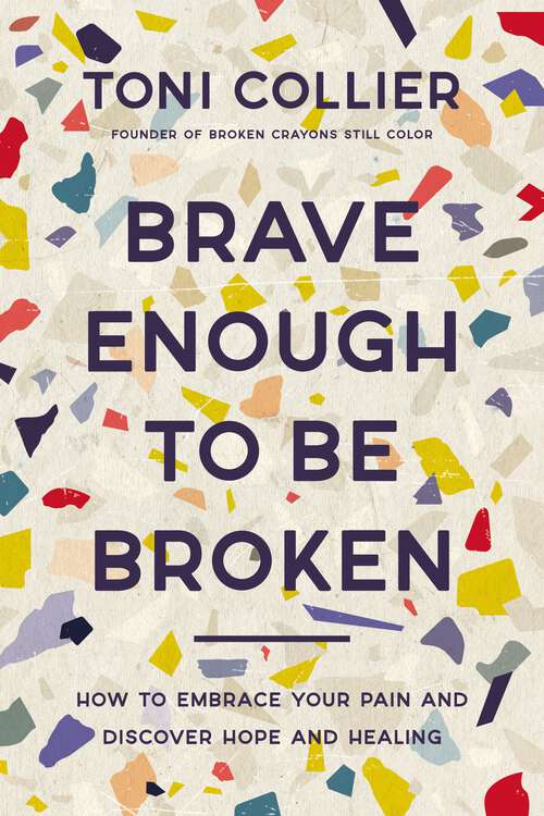 Book cover of Brave Enough to Be Broken: How to Embrace Your Pain and Discover Hope and Healing