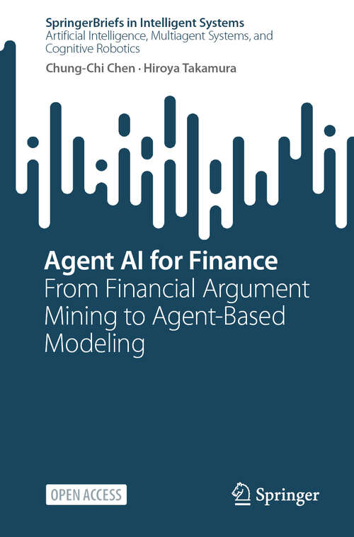 Book cover of Agent AI for Finance: From Financial Argument Mining to Agent-Based Modeling (SpringerBriefs in Intelligent Systems)
