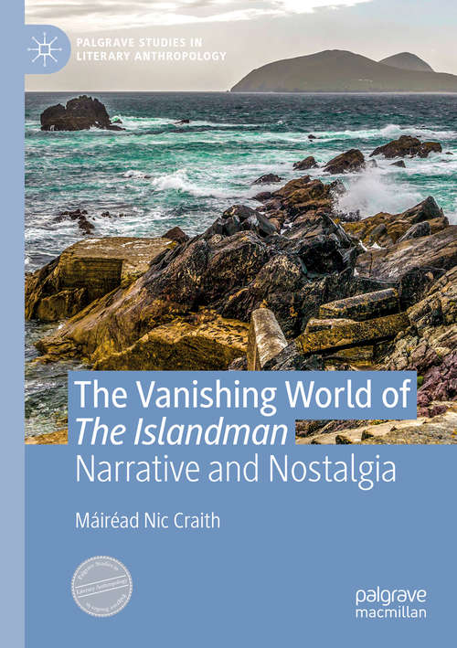 Book cover of The Vanishing World of The Islandman: Narrative and Nostalgia (1st ed. 2020) (Palgrave Studies in Literary Anthropology)