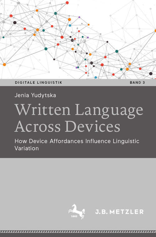 Book cover of Written language across devices: How device affordances influence linguistic variation (Digitale Linguistik #3)