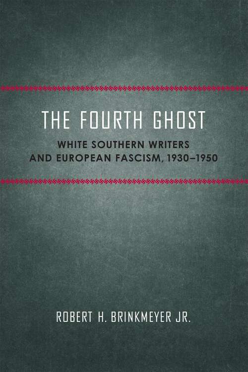 Book cover of The Fourth Ghost: White Southern Writers and European Fascism, 1930-1950 (Southern Literary Studies)