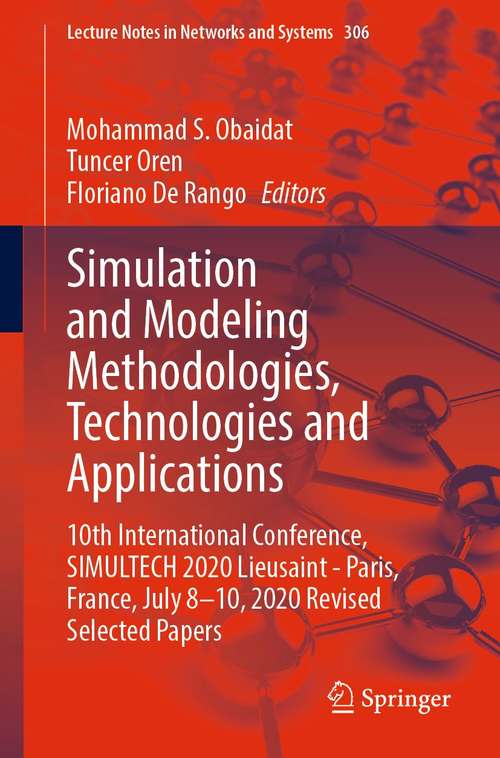 Simulation and Modeling Methodologies, Technologies and Applications: 10th International Conference, SIMULTECH 2020 Lieusaint - Paris, France, July 8-10, 2020  Revised Selected Papers (Lecture Notes in Networks and Systems #306)