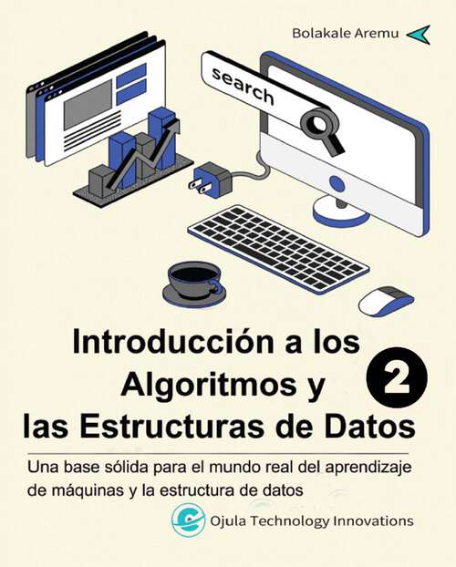 Book cover of Introducción a los Algoritmos y las Estructuras de Datos 2: Una base sólida para el mundo real del aprendizaje de máquinas y análisis de datos (Introducción a los Algoritmos y las Estructuras de Datos #2)