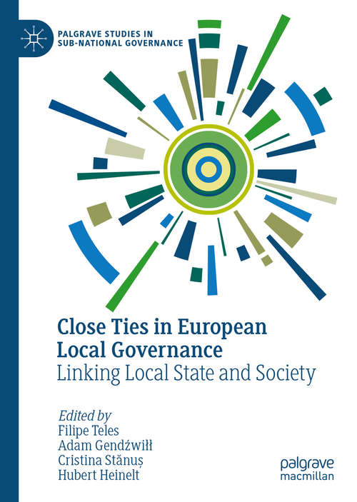Close Ties in European Local Governance: Linking Local State and Society (Palgrave Studies in Sub-National Governance)