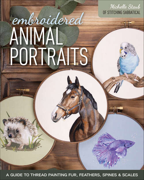 Book cover of Embroidered Animal Portraits: A Guide to Thread Painting Fur, Feathers, Spines & Scales