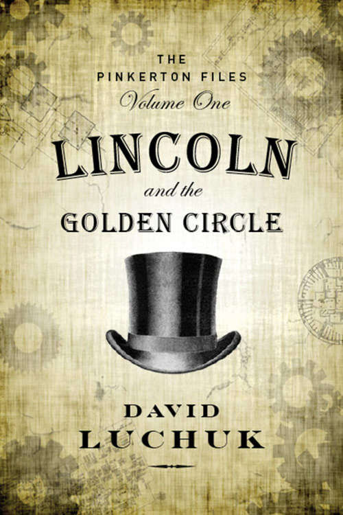 Book cover of Lincoln and the Golden Circle: The Pinkerton Files, Volume 1