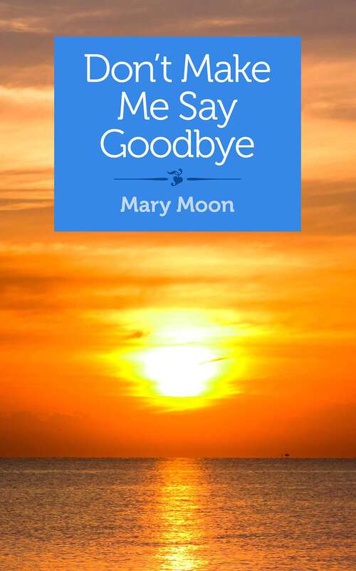 Book cover of Don't Make Me Say Goodbye: Stories