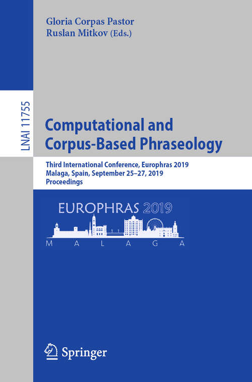 Book cover of Computational and Corpus-Based Phraseology: Third International Conference, Europhras 2019, Malaga, Spain, September 25–27, 2019, Proceedings (1st ed. 2019) (Lecture Notes in Computer Science #11755)
