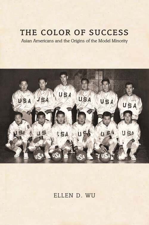 Book cover of The Color of Success: Asian Americans and the Origins of the Model Minority (Politics and Society in Modern America #119)
