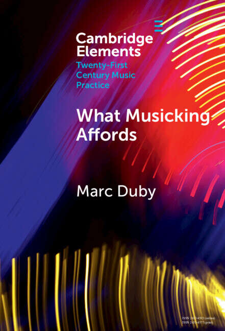 Book cover of What Musicking Affords: Musical Performance and the Post-cognitivist Turn (Elements in Twenty-First Century Music Practice)