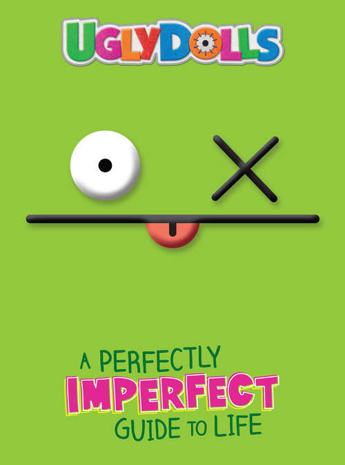 Book cover of UglyDolls: A Perfectly Imperfect Guide to Life