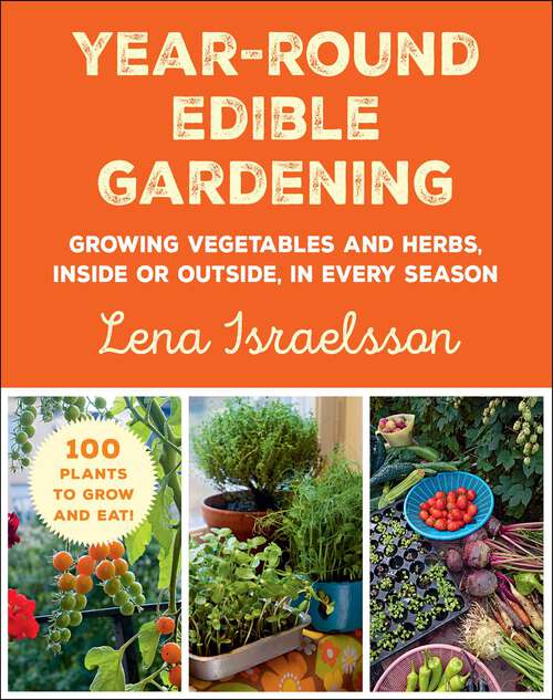 Book cover of Year-Round Edible Gardening: Growing Vegetables and Herbs, Inside or Outside, in Every Season