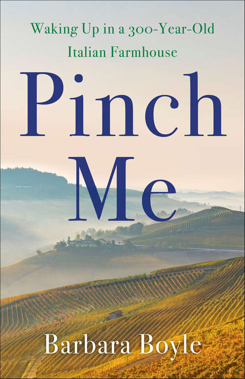 Book cover of Pinch Me: Waking Up in a 300-Year-Old Italian Farmhouse