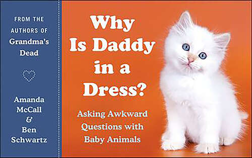 Book cover of Why Is Daddy in a Dress?: Asking Awkward Questions with Baby Animals