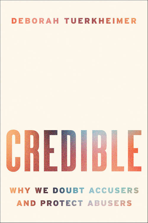 Book cover of Credible: Why We Doubt Accusers and Protect Abusers