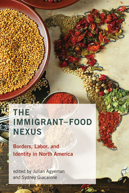 Book cover of The Immigrant-Food Nexus: Borders, Labor, and Identity in North America (Food, Health, and the Environment)