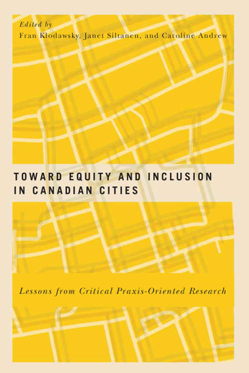 Toward Equity and Inclusion in Canadian Cities: Lessons From Critical Praxis-oriented Research (McGill-Queen's Studies in Urban Governance)