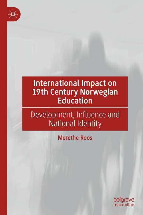 Book cover of International Impact on 19th Century Norwegian Education: Development, Influence and National Identity (1st ed. 2021)