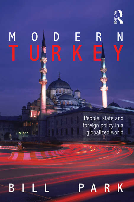 Modern Turkey: People, State and Foreign Policy in a Globalised World