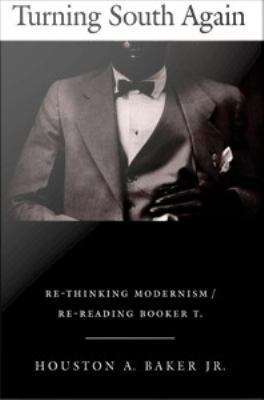Turning South Again: Re-thinking Modernism/Re-reading Booker T.